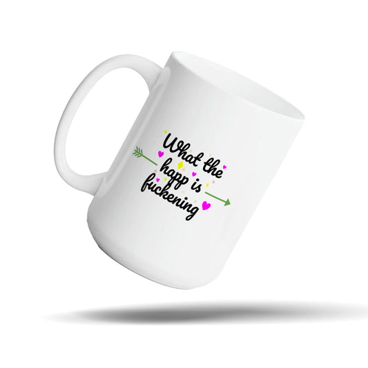 what the happ is fuckening - mug 15oz